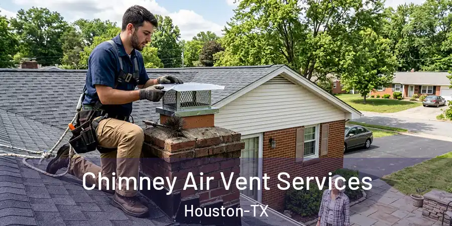 Chimney Air Vent Services Houston-TX