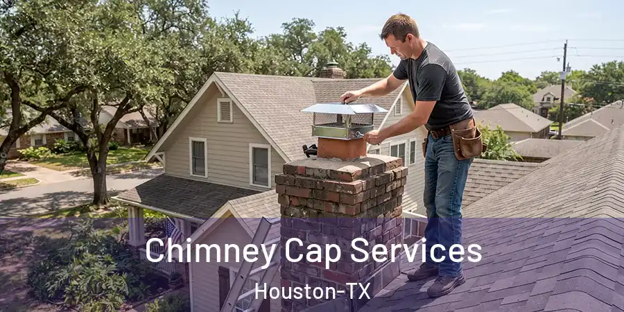 Chimney Cap Services Houston-TX