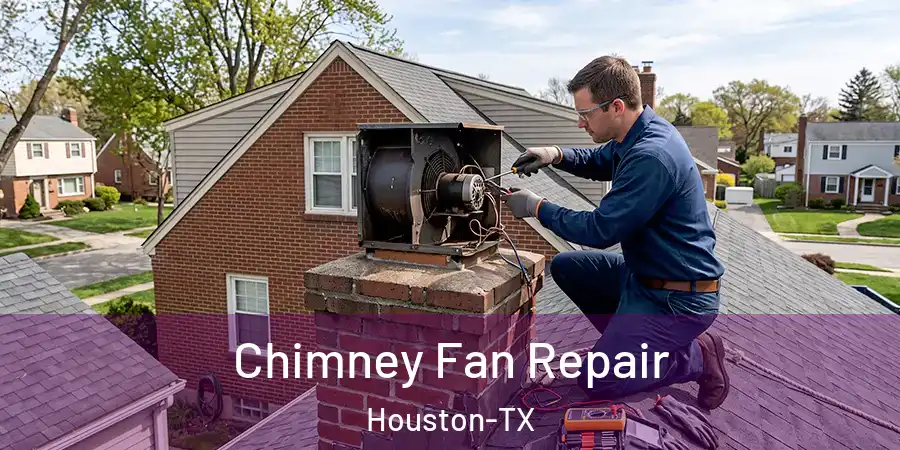  Chimney Fan Repair Houston-TX