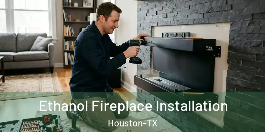 Ethanol Fireplace Installation Houston-TX