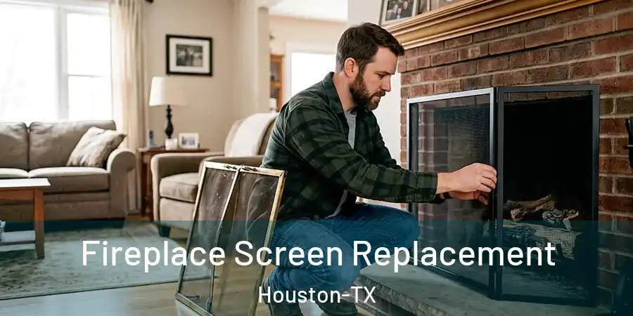 Fireplace Screen Replacement Houston-TX