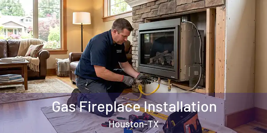 Gas Fireplace Installation Houston-TX