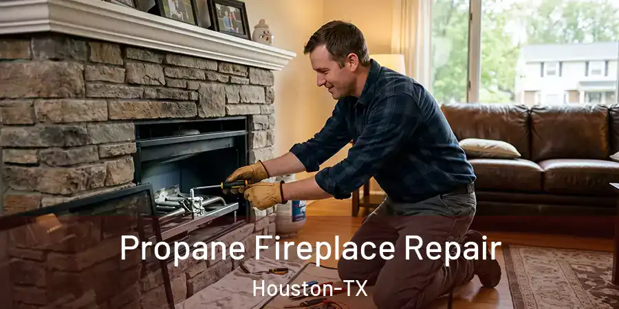  Propane Fireplace Repair Houston-TX