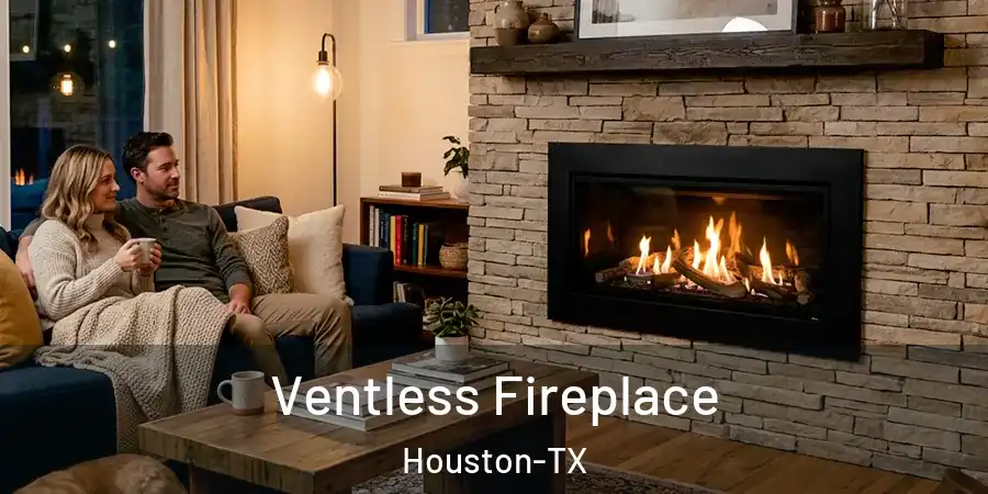 Ventless Fireplace Houston-TX