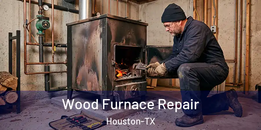 Wood Furnace Repair Houston-TX